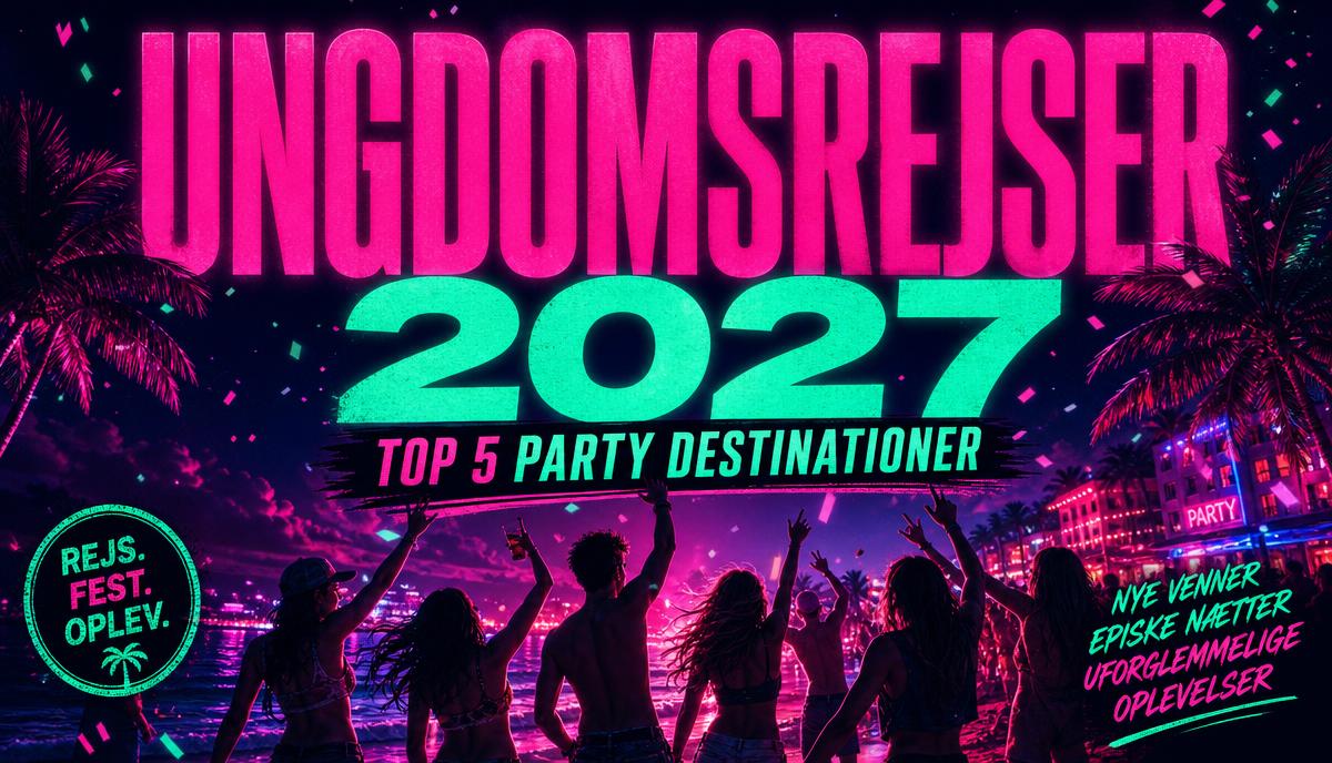 Ungdomsrejser 2027 — top 5 party destinationer
